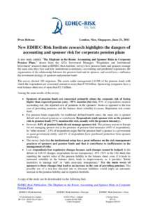 Press Release  London, Nice, Singapore, June 21, 2011 New EDHEC-Risk Institute research highlights the dangers of accounting and sponsor risk for corporate pension plans