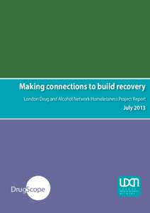 Making connections to build recovery London Drug and Alcohol Network Homelessness Project Report July[removed]DrugScope