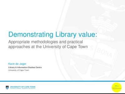Demonstrating Library value: Appropriate methodologies and practical approaches at the University of Cape Town Karin de Jager Library & Information Studies Centre