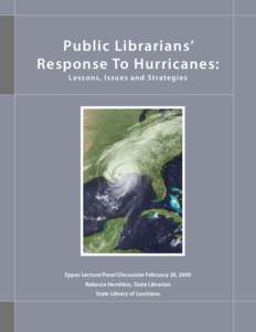Public Librarians’ Response To Hurricanes: Les s o n s, Issu e s a n d St rate gi e s Eppes Lecture/Panel Discussion February 20, 2009 Rebecca Hamilton, State Librarian