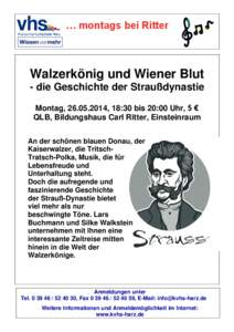 … montags bei Ritter  Walzerkönig und Wiener Blut - die Geschichte der Straußdynastie Montag, [removed], 18:30 bis 20:00 Uhr, 5 € QLB, Bildungshaus Carl Ritter, Einsteinraum