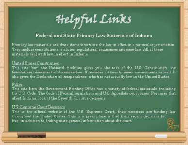 Helpful Links Federal and State Primary Law Materials of Indiana Primary law materials are those items which are the law in effect in a particular jurisdiction. They include constitutions, statutes, regulations, ordinanc