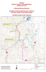 NOTICE Waterton Canyon Closed Weekdays[removed]to[removed]Alternate Routes Advised--Trail 605 to Roxborough State Park Trailhead* (*No Bikes, Dogs or Overnight Parking) Trail 800 to Indian Creek Trailhead