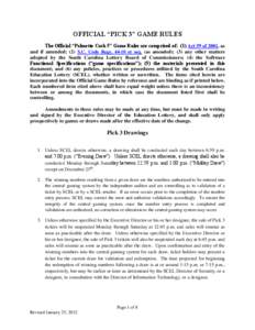 OFFICIAL “PICK 3” GAME RULES The Official “Palmetto Cash 5” Game Rules are comprised of: (1) Act 59 of 2001, as and if amended; (2) S.C. Code Regs[removed]et seq. (as amended); (3) any other matters adopted by the