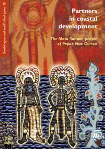 Partners in coastal development: the Motu Koitabu people of Papua New Guinea; Proceedings of and follow-up to the Inaugural Summit on Motu Koitabu Development, National Capital District, Papua N...; Coastal region and sm