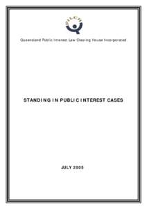 Queensland Public Interest Law Clearing House Incorporated  STANDING IN PUBLIC INTEREST CASES JULY 2005