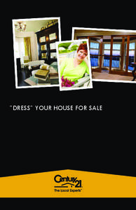 ”DRESS” YOUR HOUSE FOR SALE  It is all in the details… The CENTURY 21® System objective is to sell your home at the best price possible in the shortest amount of time. Highlighting the features of