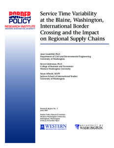 Service Time Variability at the Blaine, Washington, International Border Crossing and the Impact on Regional Supply Chains Anne Goodchild, Ph.D.
