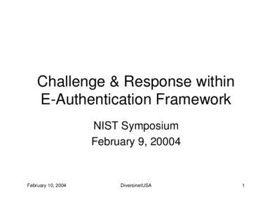 Challenge & Response within E-Authentication Framework NIST Symposium February 9, [removed]February 10, 2004