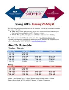 Spring[removed]January 20-May 8 Ten-passenger vans shuttle students between the campuses. The vans are white with a black and gray stripe on the sides.  CMU Pick-Up: The pick-up location on the main campus will be west