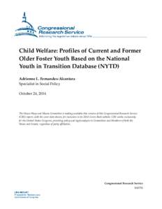 Child Welfare: Profiles of Current and Former Older Foster Youth Based on the National Youth in Transition Database (NYTD) Adrienne L. Fernandes-Alcantara Specialist in Social Policy October 24, 2014