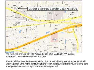 Meetings at Meyera E. Oberndorf Library-Auditorium  The meetings are held at 4100 Virginia Beach Blvd. VA Beach, VA-starting promptly at 7PM and ending about 8:50 PM. From I-264 East take the Rosemont Road Exit. At end o