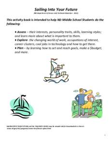 Sailing Into Your Future (ND Department of Career and Technical Education[removed]This activity book is intended to help ND Middle School Students do the following: ♦ Assess – their interests, personality traits, ski