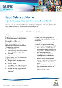 Food Safety at Home Tips for keeping food safe for you and your family About one in five cases of foodborne illnesses are linked to poor food practices in the home. By taking a few simple steps you can keep the food you 