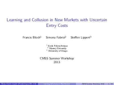 Learning and Collusion in New Markets with Uncertain Entry Costs Francis Bloch1 Simona Fabrizi2 1