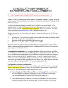 GLOBAL HEALTH STUDENT TRAVEL POLICY FOR PRESENTING AT PROFESSIONAL CONFERENCES NOTE: This application is for GLOBAL HEALTH research and conferences only If you are invited to present global health research at a national 