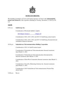 NOTICE OF MEETING The Standing Committee on Crown and Central Agencies will meet in the māmawapiwin náyati room (Room 8) of the Legislative Building on Tuesday, December 13, 2016 at 8:30 a.m. Agenda 8:30 a.m.