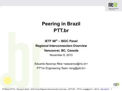 Peering in Brazil PTT.br IETF 88th – ISOC Panel Regional Interconnection Overview Vancouver, BC, Canada November 6, 2013