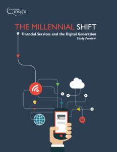 THE MILLENNIAL SHIFT Financial Services and the Digital Generation Study Preview With 80 million members, the Millennial generation is the largest generation in the history of the United States. Millennials already poss