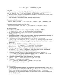 Review sheet, Quiz 1, ASTR 403 Spring 2006 Quiz rules: 1. You may bring one “cheat sheet”, handwritten, not photocopied or computer-generated, front and back OK. Show it to me before you start. No other books, notes,