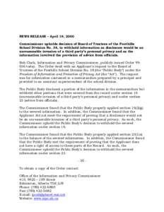 NEWS RELEASE – April 19, 2000 Commissioner upholds decision of Board of Trustees of the Foothills School Division No. 38, to withhold information as disclosure would be an unreasonable invasion of a third party’s per
