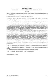 CHAPTER 1001 COMMERCE — BANKING AND PROFESSIONAL REGULATION H.F[removed]AN ACT relating to matters under the purview of the banking division of the department of commerce. Be It Enacted by the General Assembly of the Sta