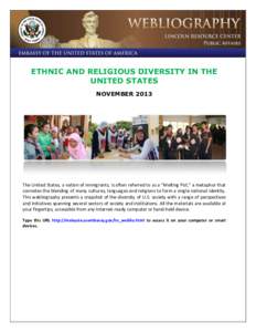 ETHNIC AND RELIGIOUS DIVERSITY IN THE UNITED STATES NOVEMBER 2013 The United States, a nation of immigrants, is often referred to as a “Melting Pot,” a metaphor that connotes the blending of many cultures, languages 