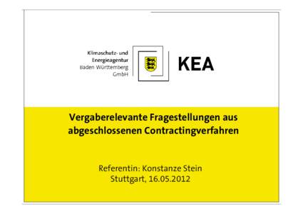 Vergaberelevante Fragestellungen aus abgeschlossenen Contractingverfahren Referentin: Konstanze Stein Stuttgart, 