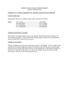 CHIMNEY ROCK PUBLIC POWER DISTRICT Bayard, Nebraska[removed]SCHEDULE A-14-RS/SS—RESIDENTIAL SERVICE AND SEASONAL SERVICE TYPE OF SERVICE Single phase, 60 cycle at available voltages with a maximum of 25 KVA. RATE