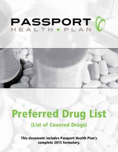 Preferred Drug List (List of Covered Drugs) This document includes Passport Health Plan’s complete 2015 formulary.  What is the Passport Health Plan formulary?