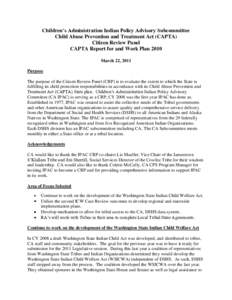 Children’s Administration Indian Policy Advisory Subcommittee Child Abuse Prevention and Treatment Act (CAPTA) Citizen Review Panel CAPTA Report for and Work Plan 2010 March 22, 2011 Purpose