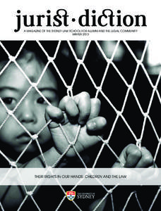 A magazine of the Sydney Law School for alumni and the legal community WINTER 2013 THEIR RIGHTS IN OUR HANDS: CHILDREN AND THE LAW  Jurist·Diction {Winter 2013} 1