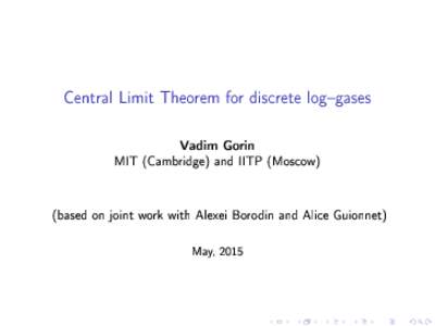 Central Limit Theorem for discrete loggases Vadim Gorin MIT (Cambridge) and IITP (Moscow) (based on joint work with Alexei Borodin and Alice Guionnet)