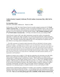 Autism Society Canada Celebrates World Autism Awareness Day with Call to Action For immediate release OTTAWA, ONTARIO--(Marketwire – March 26, 2008) On December 18, 2007, the United Nations General Assembly adopted res