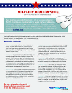 Military Homeowners Get the Help You Need to Avoid Foreclosure If you have been wounded while on active duty, or your spouse has lost their life in combat, you may be eligible for special mortgage forbearance. If you are