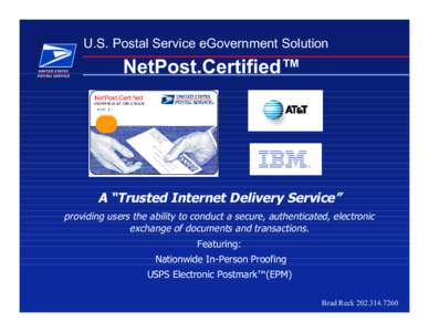 U.S. Postal Service eGovernment Solution  NetPost.Certified™ A “Trusted Internet Delivery Service” providing users the ability to conduct a secure, authenticated, electronic