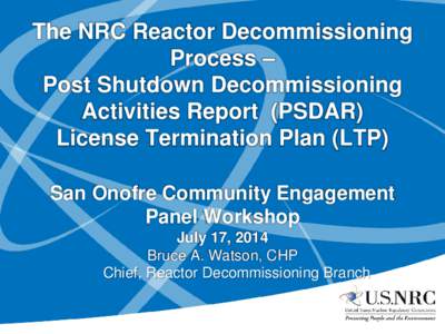 The NRC Reactor Decommissioning Process – Post Shutdown Decommissioning Activities Report (PSDAR) License Termination Plan (LTP) San Onofre Community Engagement