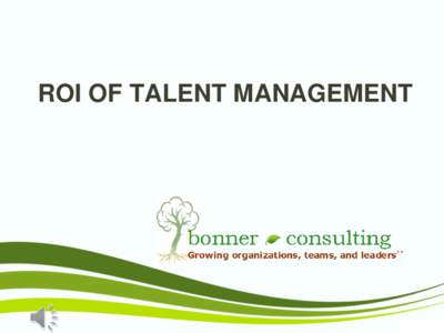 ROI OF TALENT MANAGEMENT  Only 11% of disengaged employees say they are happy at work. Gallup