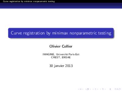 Curve registration by minimax nonparametric testing  Curve registration by minimax nonparametric testing Olivier Collier IMAGINE, Université Paris-Est CREST, ENSAE