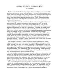 HUMAN RELIGION IN GOD’S SIGHT J. H. Bavinck We have looked at the fascinating subject of human religions and examined the questions they reply to. But we must go further -- we must evaluate what we have found. How must