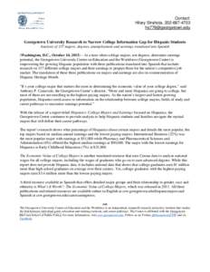 Contact: Hilary Strahota, Georgetown University Research to Narrow College Information Gap for Hispanic Students Analysis of 137 majors, degrees, unemployment and earnings translated int