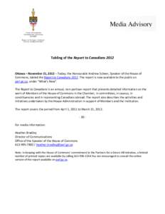 Media Advisory  Tabling of the Report to Canadians 2012 Ottawa – November 21, 2012 – Today, the Honourable Andrew Scheer, Speaker of the House of Commons, tabled the Report to Canadians[removed]The report is now availa