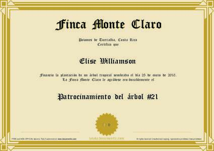 Finca Monte Claro Pavones de Turrialba, Costa Rica Certifica que Elise Williamson Financio la plantación de un árbol tropical sembrado el día 25 de enero de 2010.