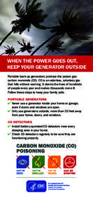 When the power goes out, keep your generator outside Portable back-up generators produce the poison gas carbon monoxide (CO). CO is an odorless, colorless gas that kills without warning. It claims the lives of hundreds o