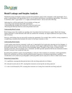 Retail Leakage and Surplus Analysis The Retail Leakage and Surplus Analysis examines the quantitative aspect of the community’s retail opportunities. It is a guide to understanding retail opportunities but it is not an