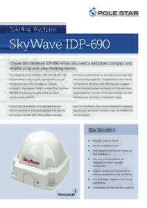 Pole Star Platform  SkyWave IDP-690 Choose the SkyWave IDP-690 when you need a dedicated, compact and reliable plug-and-play tracking device. The simple to install SkyWave IDP-690 offers a fast