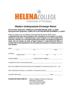 Western Undergraduate Exchange Waiver Fall Semester Applicants: COMPLETE & RETURN BEFORE JUNE 1 or ASAP Spring Semester Applicants: COMPLETE & RETURN BEFORE NOVEMBER 1 or ASAP Please consider me for the Western Undergrad