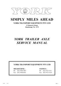 SIMPLY MILES AHEAD YORK TRANSPORT EQUIPMENT PTY LTD 13 Monterey Road, Dandenong. Vic[removed]YORK TRAILER AXLE