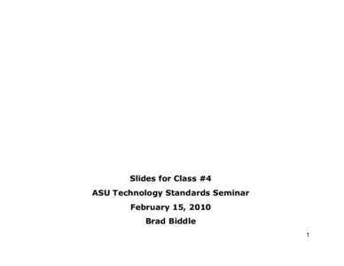 Slides for Class #4 ASU Technology Standards Seminar February 15, 2010 Brad Biddle 1