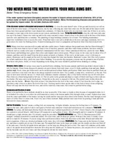 YOU NEVER MISS THE WATER UNTIL YOUR WELL RUNS DRY. Better Times Emergency Notes If the water system has been disrupted, assume the water is impure unless announced otherwise. 90% of the surface water on Earth is unsafe t